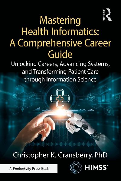 Mastering Health Informatics: A Comprehensive Career Guide: Unlocking Careers, Advancing Systems, and Transforming Patient Care through Information Science
