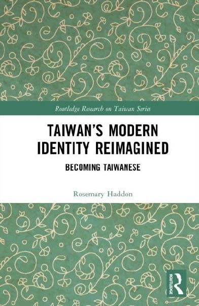Taiwan's Modern Identity Reimagined: Becoming Taiwanese
