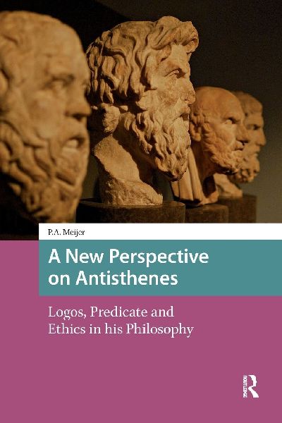 A New Perspective on Antisthenes: Logos, Predicate and Ethics in his Philosophy