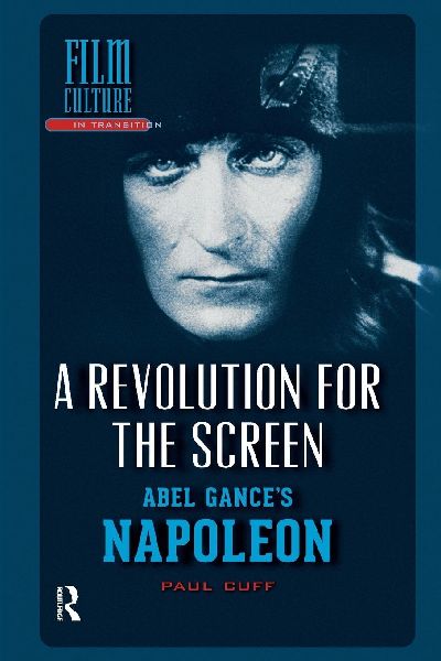 A Revolution for the Screen: Abel Gances Napoleon