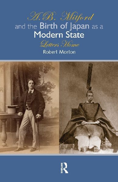 A.B. Mitford and the Birth of Japan as a Modern State: Letters Home
