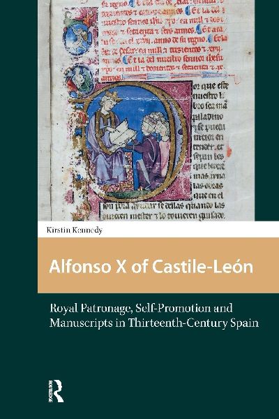 Alfonso X of Castile-León: Royal Patronage, Self-Promotion and Manuscripts in Thirteenth-century Spain