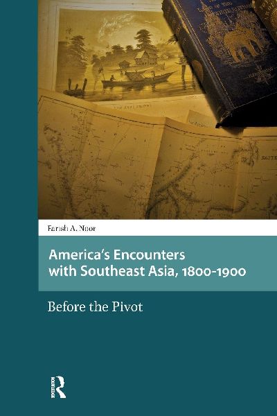 Americas Encounters with Southeast Asia, 1800-1900: Before the Pivot