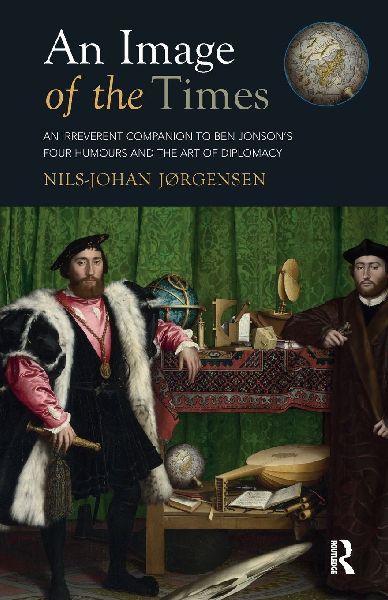An Image of the Times: An Irreverent Companion to Ben Jonson's Four Humours and the Art of Diplomacy
