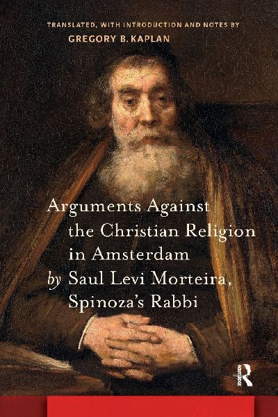 Arguments Against the Christian Religion in Amsterdam by Saul Levi Morteira, Spinozas Rabbi