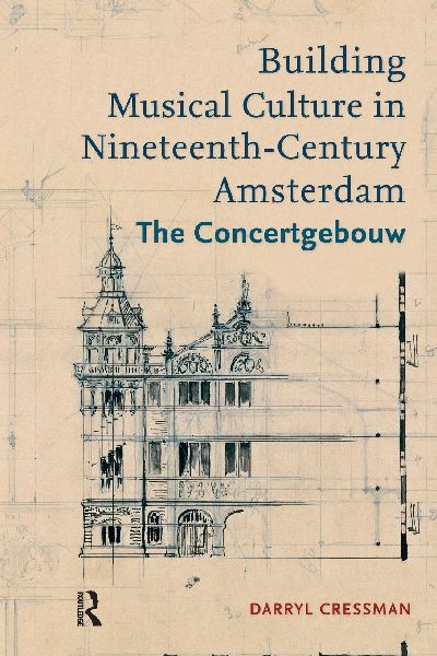 Building Musical Culture in Nineteenth-Century Amsterdam: The Concertgebouw
