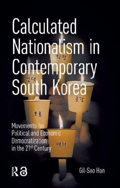 Calculated Nationalism in Contemporary South Korea: Movements for Political and Economic Democratization in the 21st Century