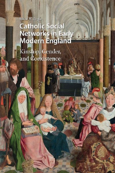 Catholic Social Networks in Early Modern England: Kinship, Gender, and Coexistence
