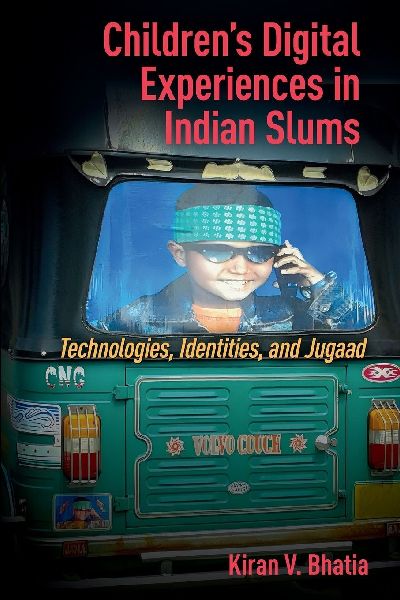 Children's Digital Experiences in Indian Slums: Technologies, Identities, and Jugaad