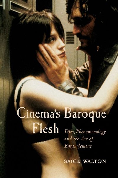 Cinema's Baroque Flesh: Film, Phenomenology and the Art of Entanglement
