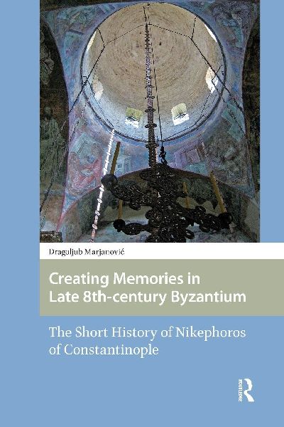Creating Memories in Late 8th-century Byzantium: The Short History of Nikephoros of Constantinople
