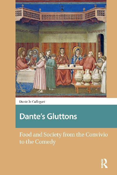Dantes Gluttons: Food and Society from the Convivio to the Comedy