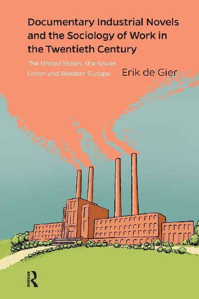 Documentary Industrial Novels and the Sociology of Work in the Twentieth Century: The United States, the Soviet Union and Western Europe