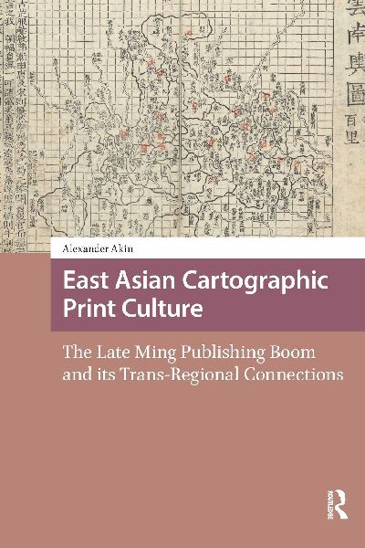 East Asian Cartographic Print Culture: The Late Ming Publishing Boom and its Trans-Regional Connections