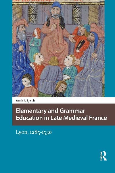 Elementary and Grammar Education in Late Medieval France: Lyon, 1285-1530