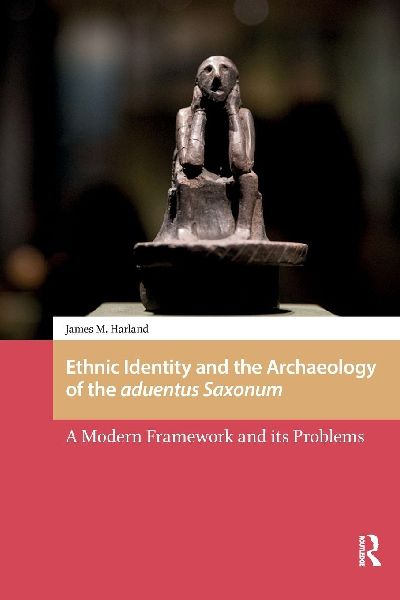 Ethnic Identity and the Archaeology of the aduentus Saxonum: A Modern Framework and its Problems