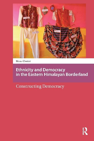 Ethnicity and Democracy in the Eastern Himalayan Borderland: Constructing Democracy