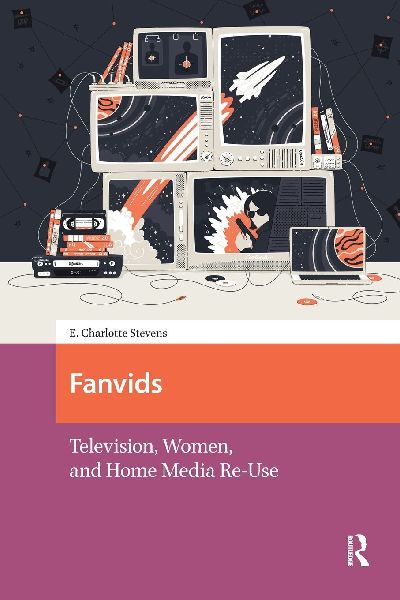 Fanvids: Television, Women, and Home Media Re-Use