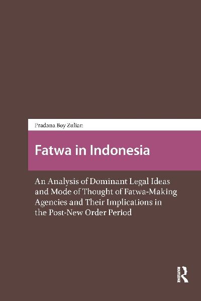 Fatwa in Indonesia: An Analysis of Dominant Legal Ideas and Mode of Thought of Fatwa-Making Agencies and Their Implications in the Post-New Order Period