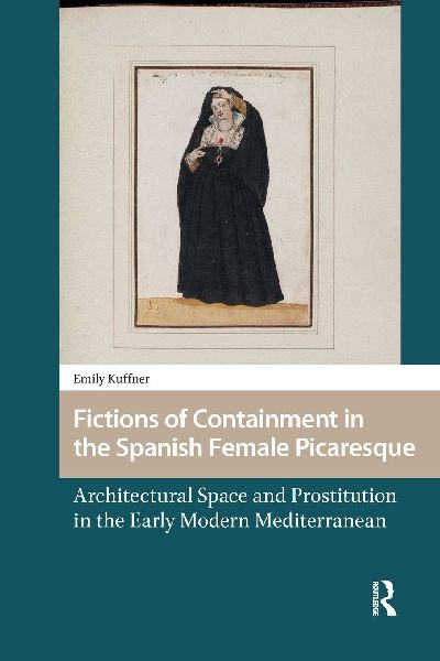 Fictions of Containment in the Spanish Female Picaresque: Architectural Space and Prostitution in the Early Modern Mediterranean