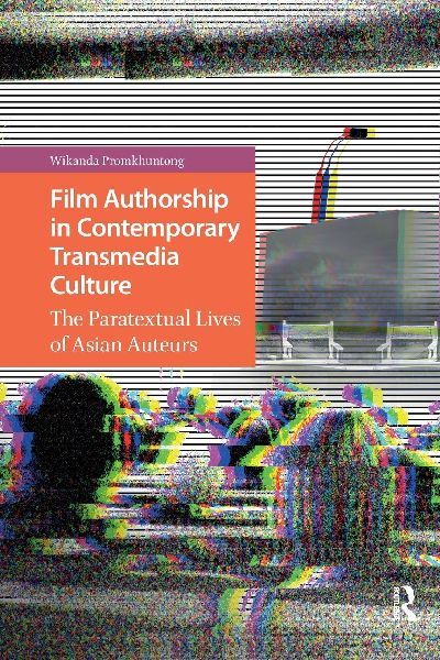 Film Authorship in Contemporary Transmedia Culture: The Paratextual Lives of Asian Auteurs