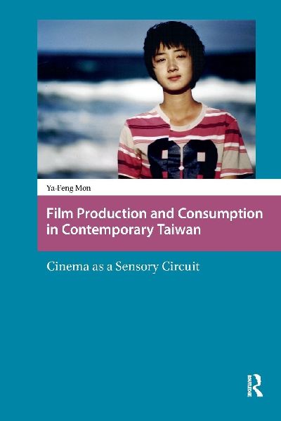 Film Production and Consumption in Contemporary Taiwan: Cinema as a Sensory Circuit