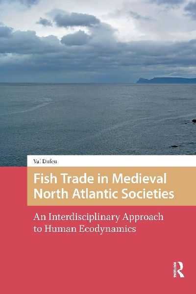 Fish Trade in Medieval North Atlantic Societies: An Interdisciplinary Approach to Human Ecodynamics