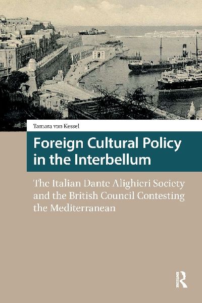 Foreign Cultural Policy in the Interbellum: The Italian Dante Alighieri Society and the British Council Contesting the Mediterranean