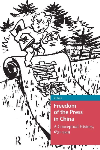Freedom of the Press in China: A Conceptual History, 1831-1949