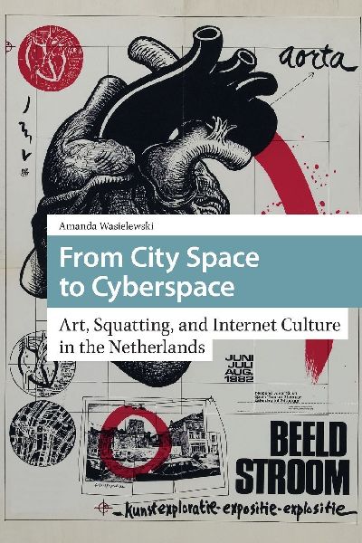 From City Space to Cyberspace: Art, Squatting, and Internet Culture in the Netherlands