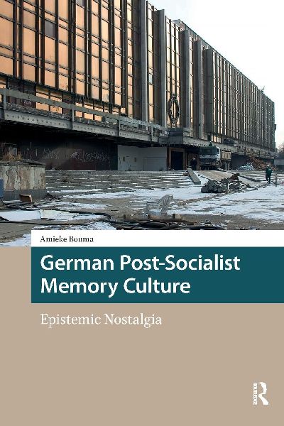 German Post-Socialist Memory Culture: Epistemic Nostalgia