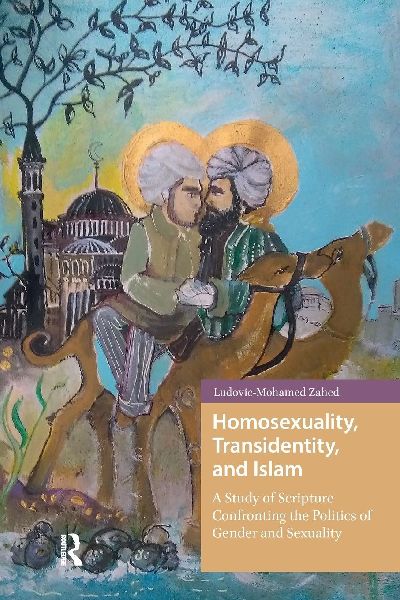Homosexuality, Transidentity, and Islam: A Study of Scripture Confronting the Politics of Gender and Sexuality