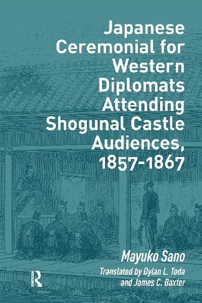 Japanese Ceremonial for Western Diplomats Attending Shogunal Castle Audiences, 1857-1867