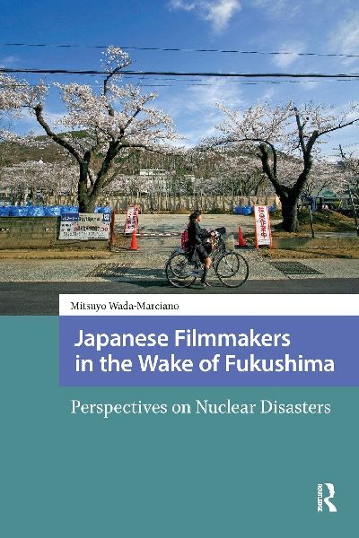 Japanese Filmmakers in the Wake of Fukushima: Perspectives on Nuclear Disasters