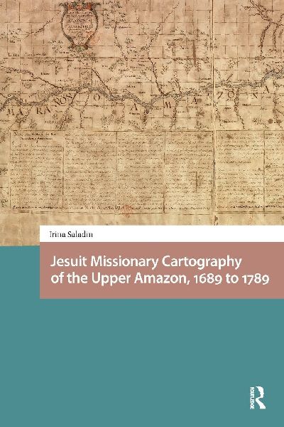 Jesuit Missionary Cartography of the Upper Amazon, 1689 to 1789