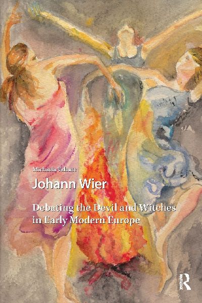 Johann Wier: Debating the Devil and Witches in Early Modern Europe