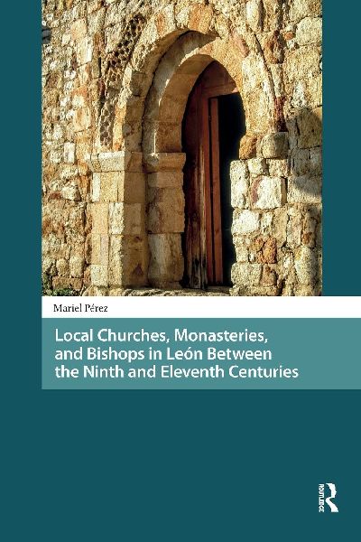 Local Churches, Monasteries, and Bishops in León Between the Ninth and Eleventh Centuries