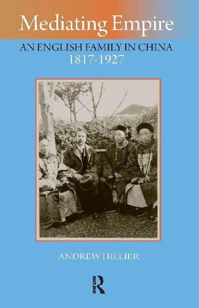 Mediating Empire: An English Family in China, 1817-1927