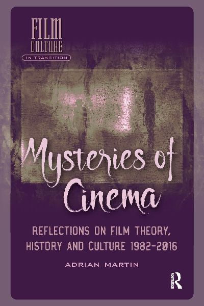 Mysteries of Cinema: Reflections on Film Theory, History and Culture 1982-2016