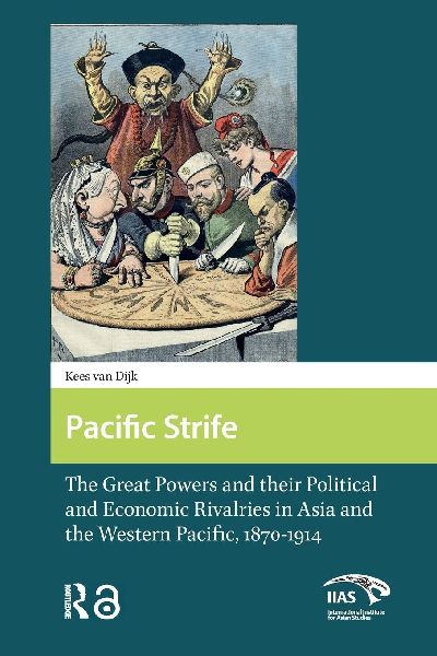 Pacific Strife: The Great Powers and their Political and Economic Rivalries in Asia and the Western Pacific, 1870-1914