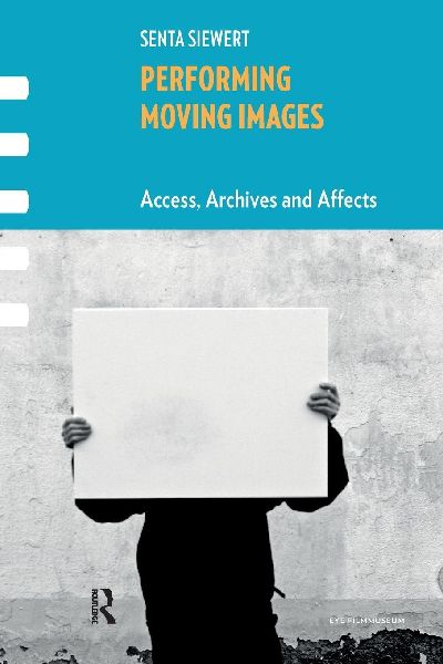Performing Moving Images: Access, Archives and Affects