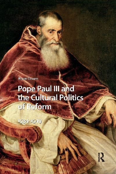 Pope Paul III and the Cultural Politics of Reform: 1534-1549