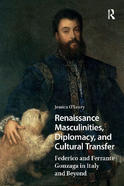 Renaissance Masculinities, Diplomacy, and Cultural Transfer: Federico and Ferrante Gonzaga in Italy and Beyond