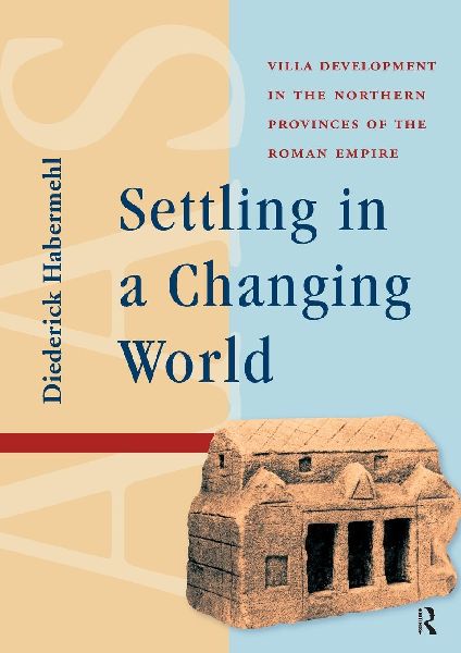 Settling in a Changing World: Villa Development in the Northern Provinces of the Roman Empire