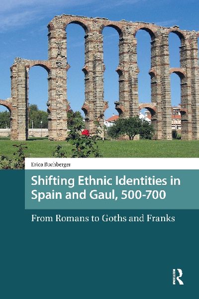 Shifting Ethnic Identities in Spain and Gaul, 500-700: From Romans to Goths and Franks