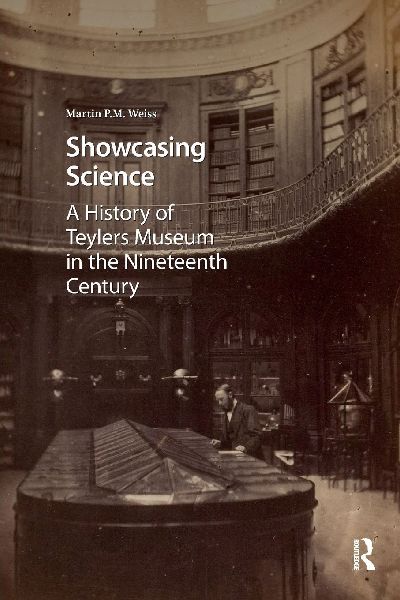 Showcasing Science: A History of Teylers Museum in the Nineteenth Century