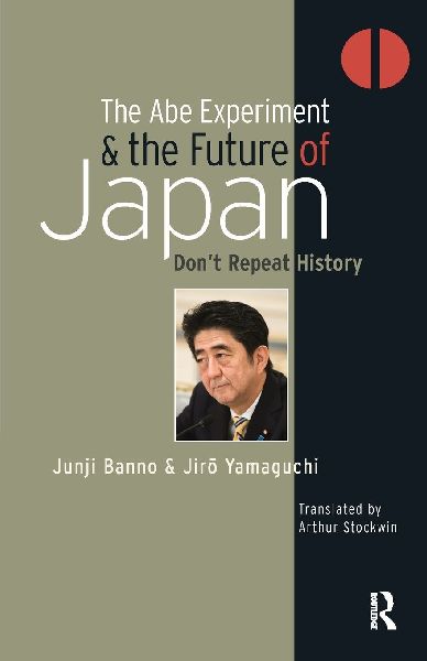 The Abe Experiment and the Future of Japan: Don't Repeat History