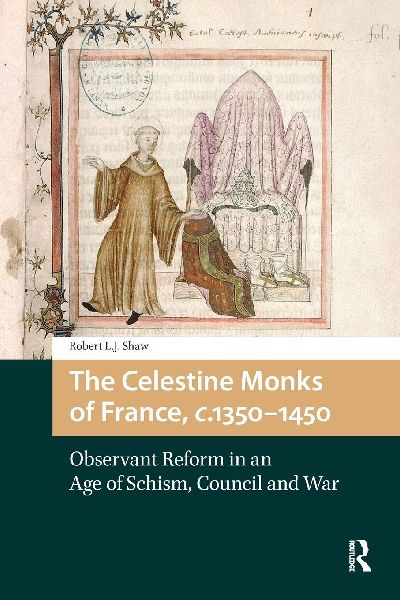 The Celestine Monks of France, c.1350-1450: Observant Reform in an Age of Schism, Council and War