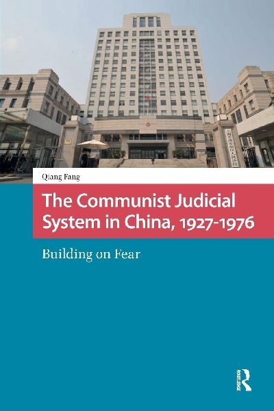 The Communist Judicial System in China, 1927-1976: Building on Fear