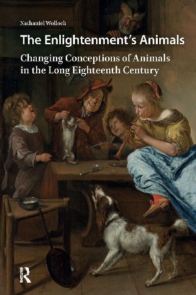 The Enlightenment's Animals: Changing Conceptions of Animals in the Long Eighteenth Century